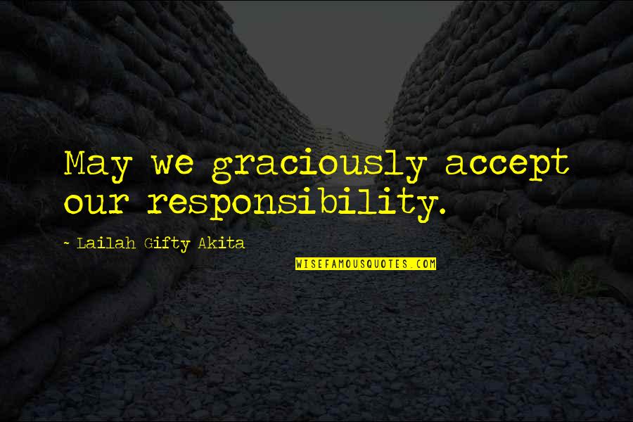 Ringleted Quotes By Lailah Gifty Akita: May we graciously accept our responsibility. Ringleted Quotes By Lailah Gifty Akita: May we graciously accept our responsibility.