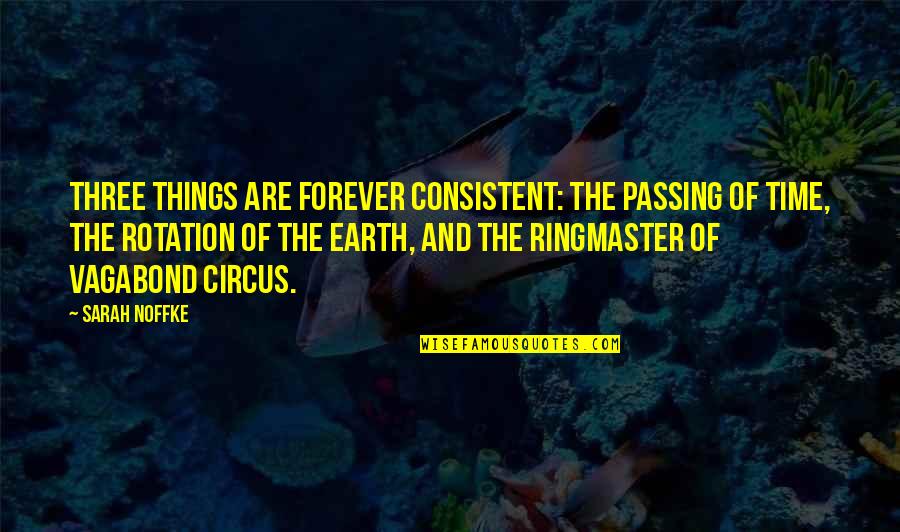 Ringmaster Circus Quotes By Sarah Noffke: Three things are forever consistent: the passing of