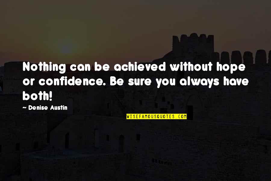Ringmaster Quotes By Denise Austin: Nothing can be achieved without hope or confidence.