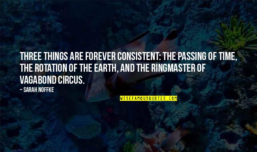 Ringmaster Quotes By Sarah Noffke: Three things are forever consistent: the passing of