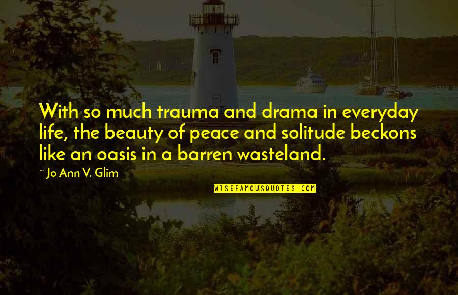 Ringnalda Woodworks Quotes By Jo Ann V. Glim: With so much trauma and drama in everyday