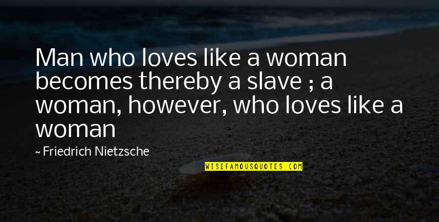 Ringnes Brygghus Quotes By Friedrich Nietzsche: Man who loves like a woman becomes thereby Ringnes Brygghus Quotes By Friedrich Nietzsche: Man who loves like a woman becomes thereby