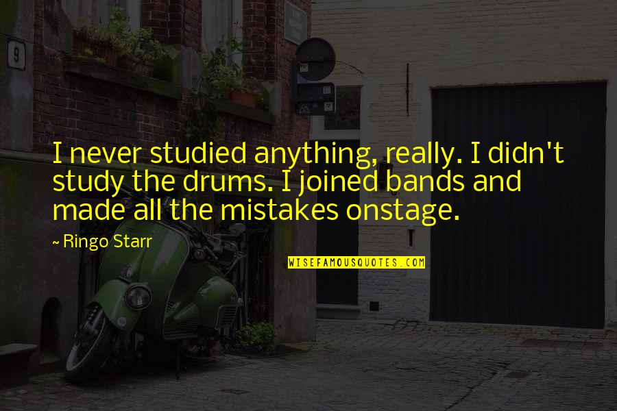 Ringo Starr Quotes By Ringo Starr: I never studied anything, really. I didn't study