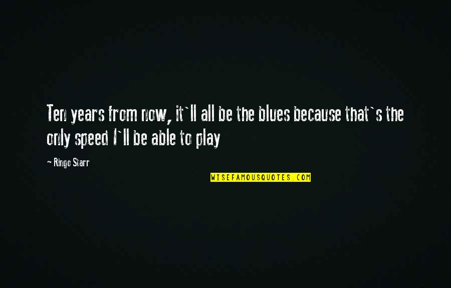 Ringo Starr Quotes By Ringo Starr: Ten years from now, it'll all be the