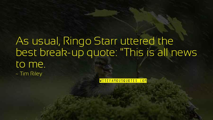Ringo Starr Quotes By Tim Riley: As usual, Ringo Starr uttered the best break-up