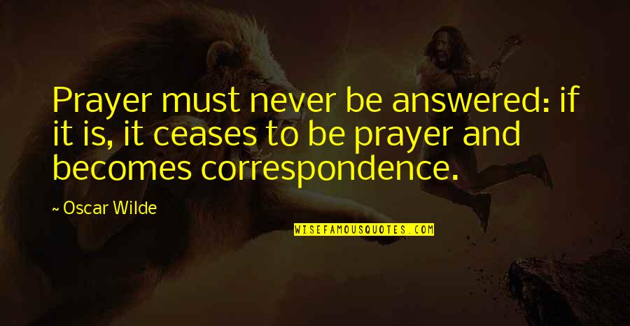 Ringraziamenti Per Gli Quotes By Oscar Wilde: Prayer must never be answered: if it is,