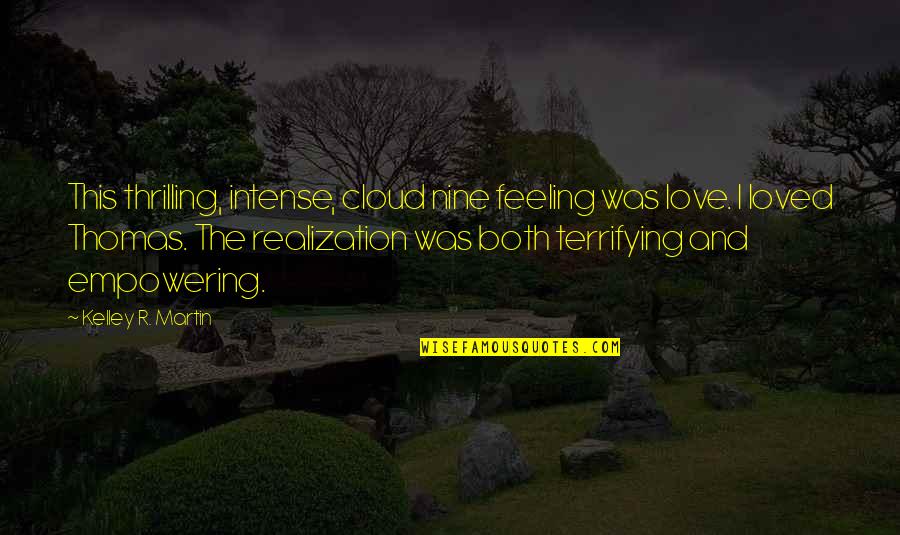 Ringraziare Sinonimi Quotes By Kelley R. Martin: This thrilling, intense, cloud nine feeling was love.