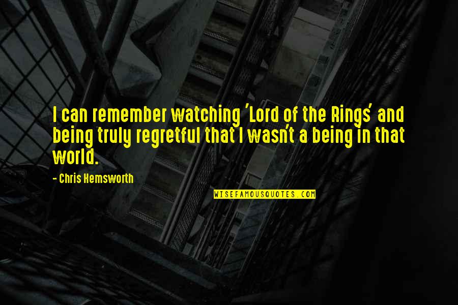 Rings More Quotes By Chris Hemsworth: I can remember watching 'Lord of the Rings'