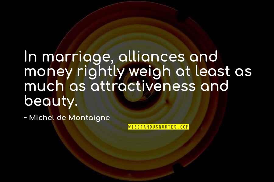 Rings Of Saturn Quotes By Michel De Montaigne: In marriage, alliances and money rightly weigh at