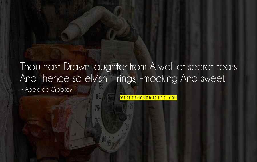 Rings Quotes By Adelaide Crapsey: Thou hast Drawn laughter from A well of