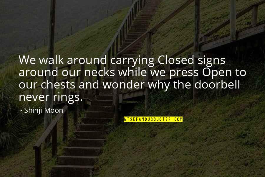 Rings Quotes By Shinji Moon: We walk around carrying Closed signs around our