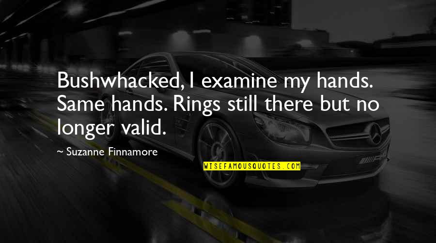 Rings Quotes By Suzanne Finnamore: Bushwhacked, I examine my hands. Same hands. Rings