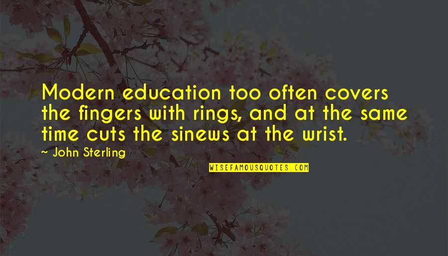 Rings With Quotes By John Sterling: Modern education too often covers the fingers with Rings With Quotes By John Sterling: Modern education too often covers the fingers with