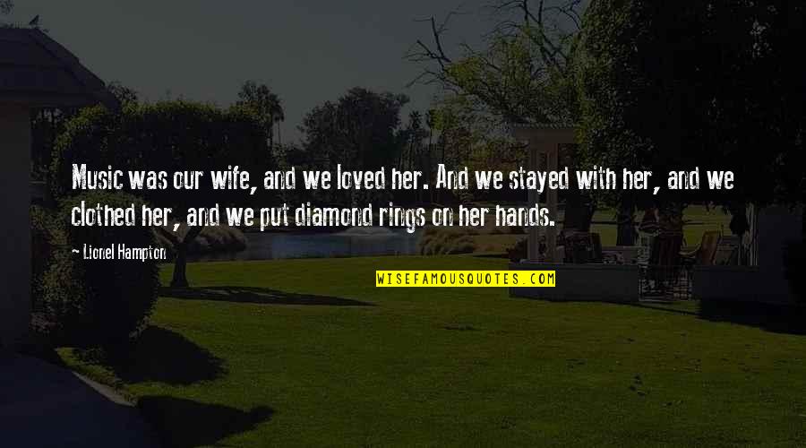 Rings With Quotes By Lionel Hampton: Music was our wife, and we loved her. Rings With Quotes By Lionel Hampton: Music was our wife, and we loved her.