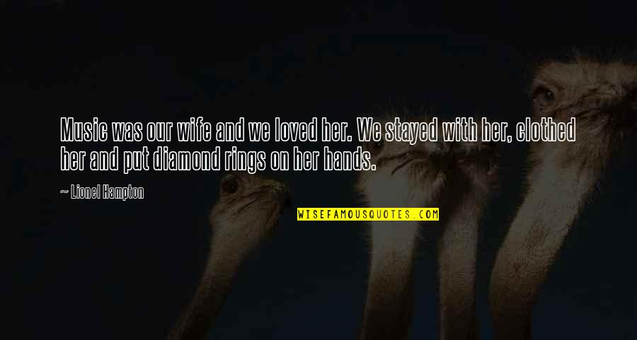 Rings With Quotes By Lionel Hampton: Music was our wife and we loved her. Rings With Quotes By Lionel Hampton: Music was our wife and we loved her.