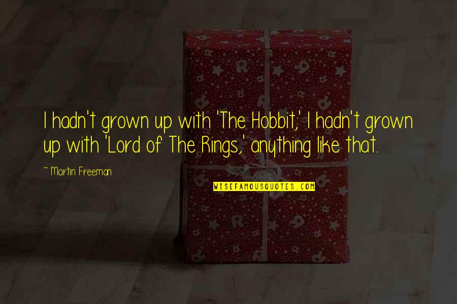 Rings With Quotes By Martin Freeman: I hadn't grown up with 'The Hobbit;' I Rings With Quotes By Martin Freeman: I hadn't grown up with 'The Hobbit;' I