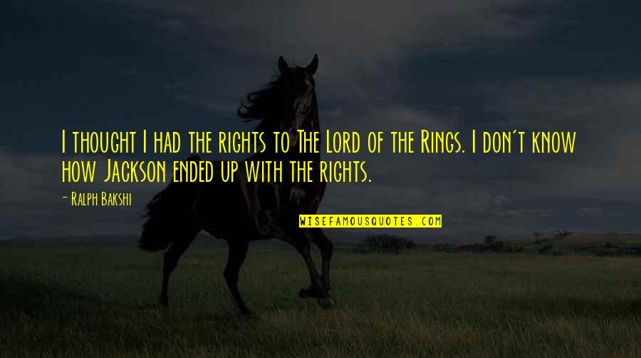 Rings With Quotes By Ralph Bakshi: I thought I had the rights to The Rings With Quotes By Ralph Bakshi: I thought I had the rights to The
