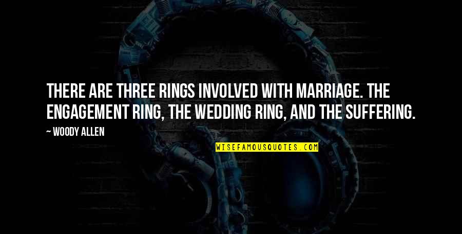 Rings With Quotes By Woody Allen: There are three rings involved with marriage. The