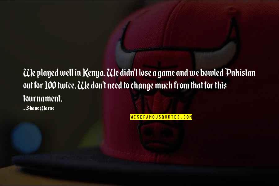 Ringstad Bjorn Quotes By Shane Warne: We played well in Kenya. We didn't lose Ringstad Bjorn Quotes By Shane Warne: We played well in Kenya. We didn't lose