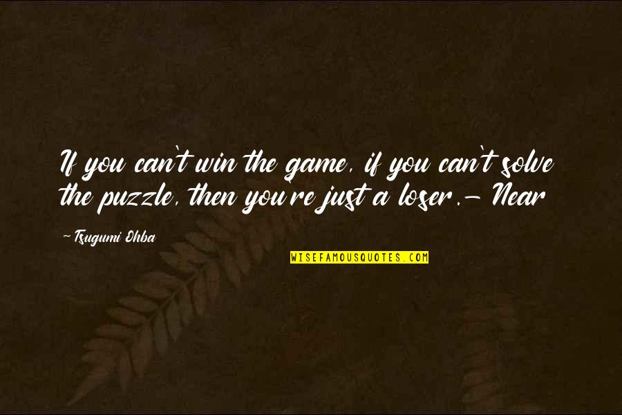 Ringstad Quotes By Tsugumi Ohba: If you can't win the game, if you Ringstad Quotes By Tsugumi Ohba: If you can't win the game, if you