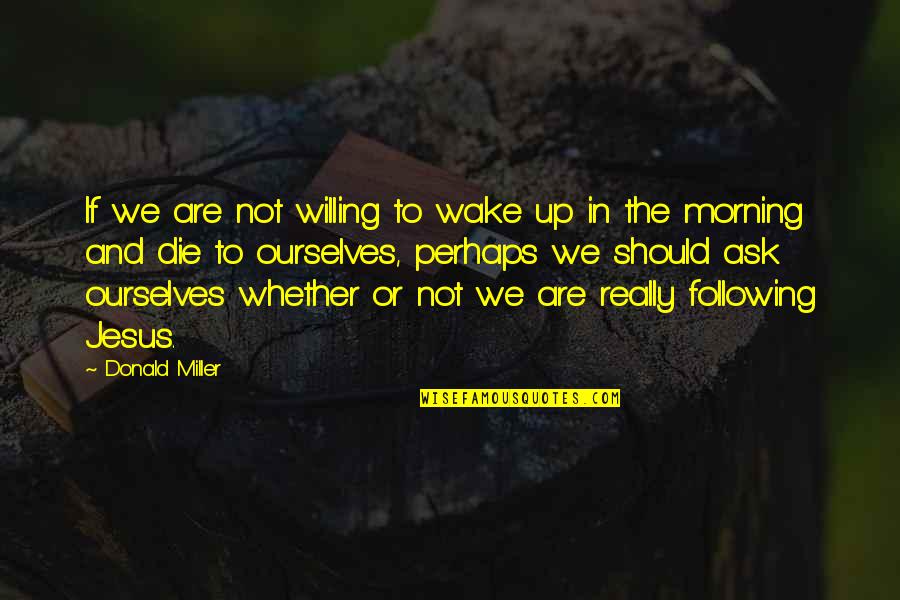Ringtones For Iphone Quotes By Donald Miller: If we are not willing to wake up