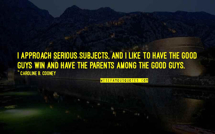 Ringwalts Quotes By Caroline B. Cooney: I approach serious subjects, and I like to Ringwalts Quotes By Caroline B. Cooney: I approach serious subjects, and I like to