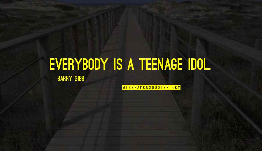 Ringwraiths Names Quotes By Barry Gibb: Everybody is a teenage idol. Ringwraiths Names Quotes By Barry Gibb: Everybody is a teenage idol.