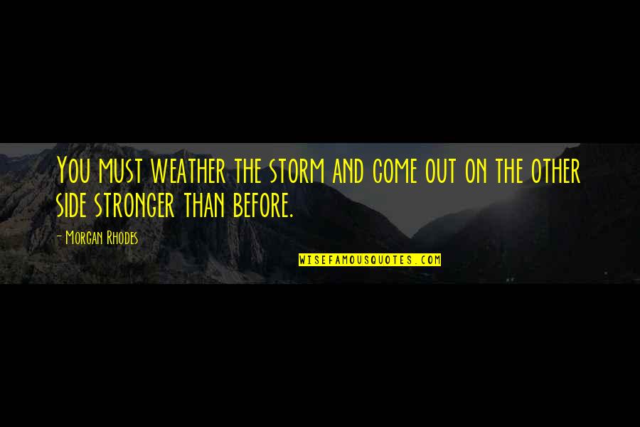 Ringxiety Quotes By Morgan Rhodes: You must weather the storm and come out
