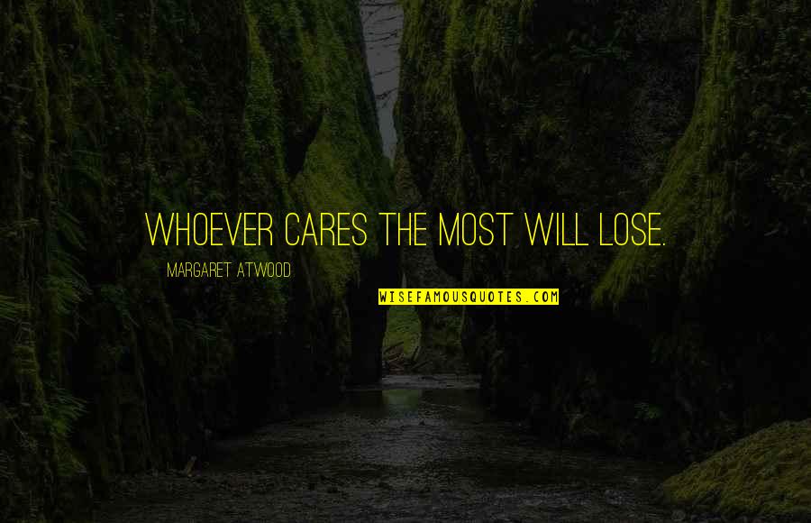 Rinier Quotes By Margaret Atwood: Whoever cares the most will lose.