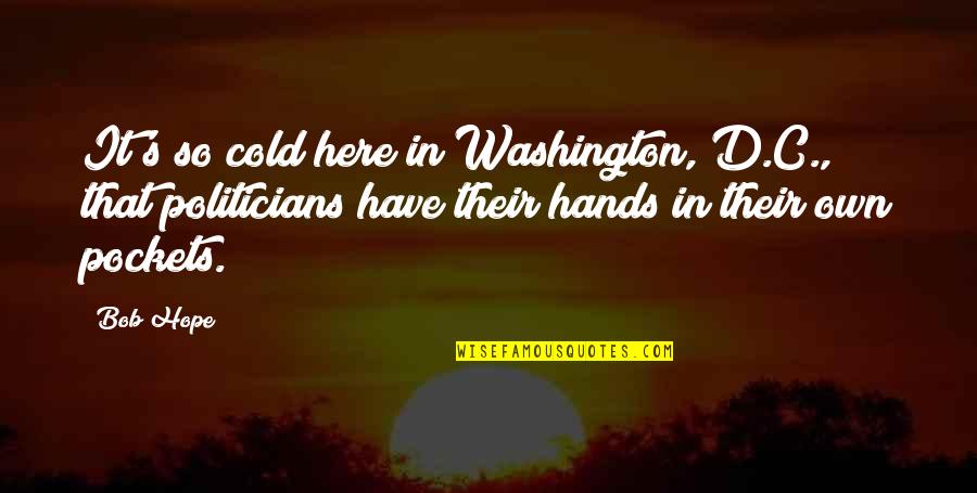 Rinka Assassination Quotes By Bob Hope: It's so cold here in Washington, D.C., that Rinka Assassination Quotes By Bob Hope: It's so cold here in Washington, D.C., that
