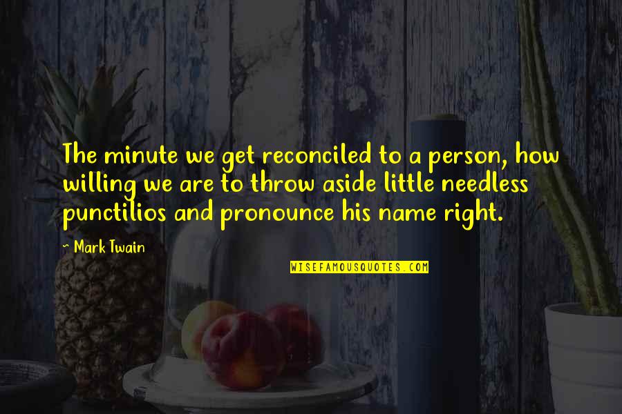 Rinka Assassination Quotes By Mark Twain: The minute we get reconciled to a person, Rinka Assassination Quotes By Mark Twain: The minute we get reconciled to a person,