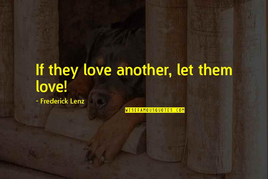 Rinku Sharma Quotes By Frederick Lenz: If they love another, let them love! Rinku Sharma Quotes By Frederick Lenz: If they love another, let them love!