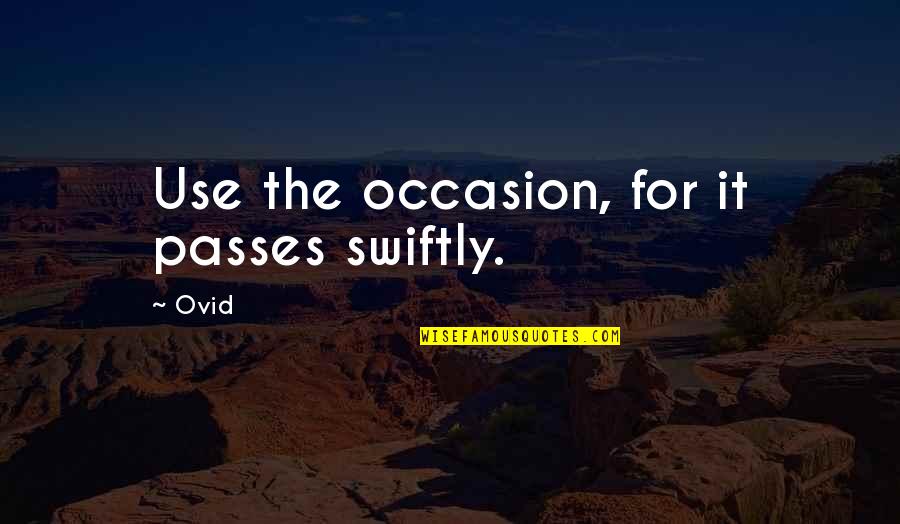 Rinku Sharma Quotes By Ovid: Use the occasion, for it passes swiftly.