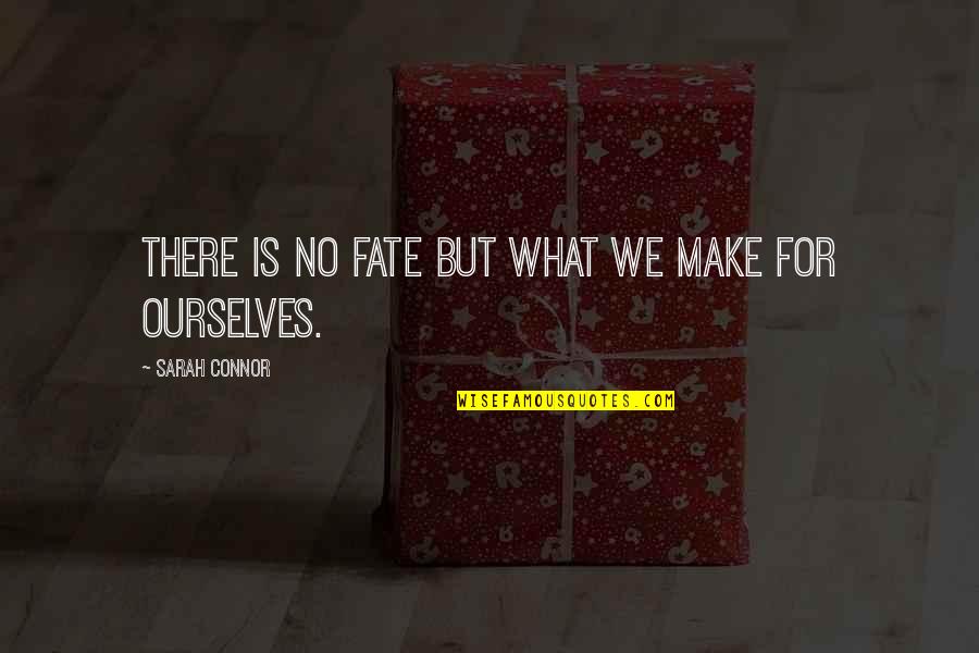 Rinky Quotes By Sarah Connor: There is no fate but what we make