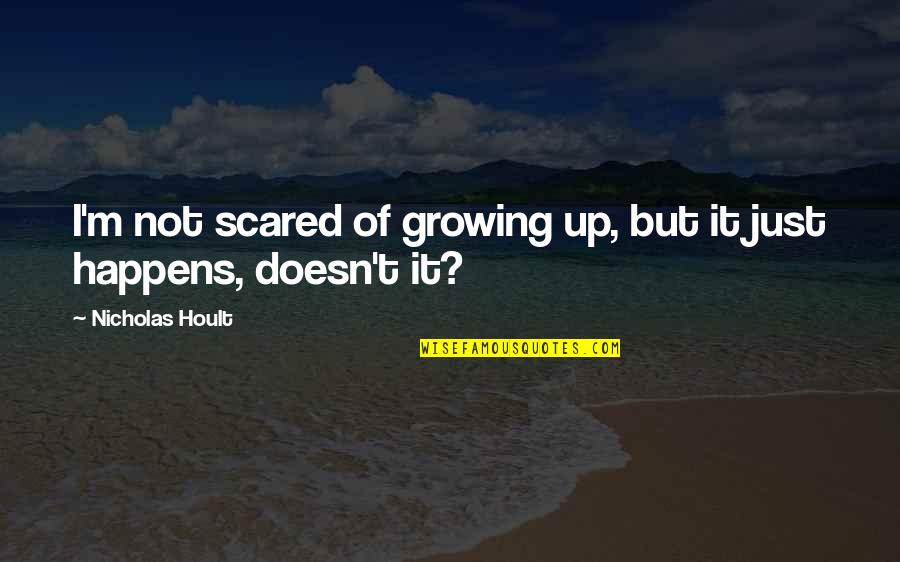 Rinnande Quotes By Nicholas Hoult: I'm not scared of growing up, but it Rinnande Quotes By Nicholas Hoult: I'm not scared of growing up, but it