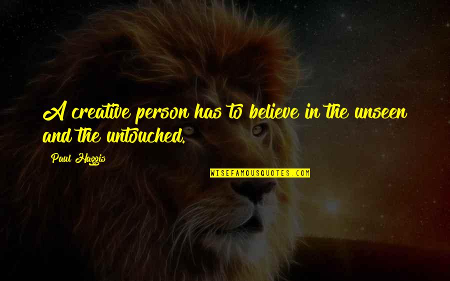 Rinnande Quotes By Paul Haggis: A creative person has to believe in the