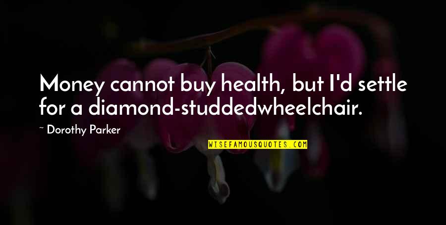 Rinnovamento Nello Quotes By Dorothy Parker: Money cannot buy health, but I'd settle for