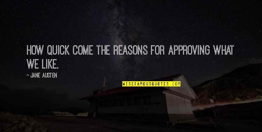 Rinse Ace Quotes By Jane Austen: How quick come the reasons for approving what Rinse Ace Quotes By Jane Austen: How quick come the reasons for approving what