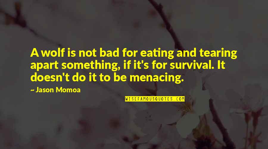 Rinses For Grey Quotes By Jason Momoa: A wolf is not bad for eating and Rinses For Grey Quotes By Jason Momoa: A wolf is not bad for eating and