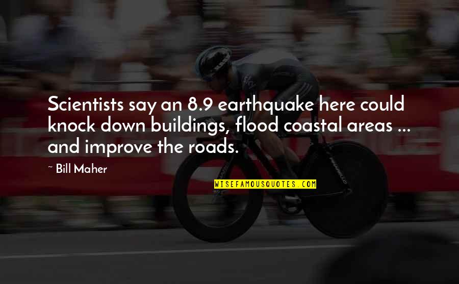 Rinses Quotes By Bill Maher: Scientists say an 8.9 earthquake here could knock