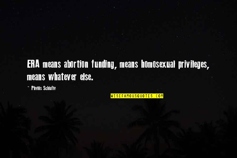 Rinsing Quotes By Phyllis Schlafly: ERA means abortion funding, means homosexual privileges, means