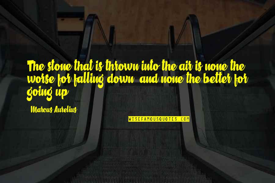 Rinskedouna Quotes By Marcus Aurelius: The stone that is thrown into the air Rinskedouna Quotes By Marcus Aurelius: The stone that is thrown into the air
