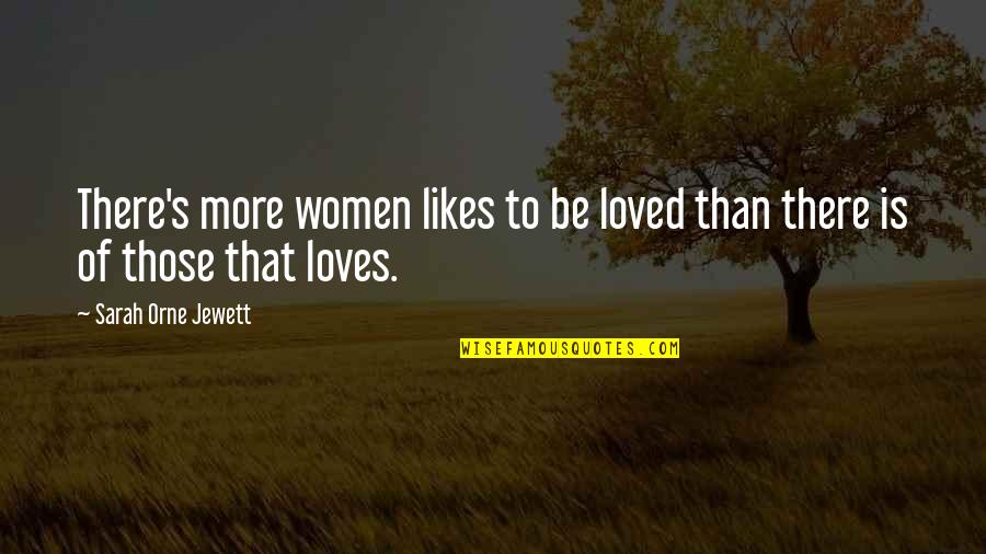 Rinskys Quotes By Sarah Orne Jewett: There's more women likes to be loved than