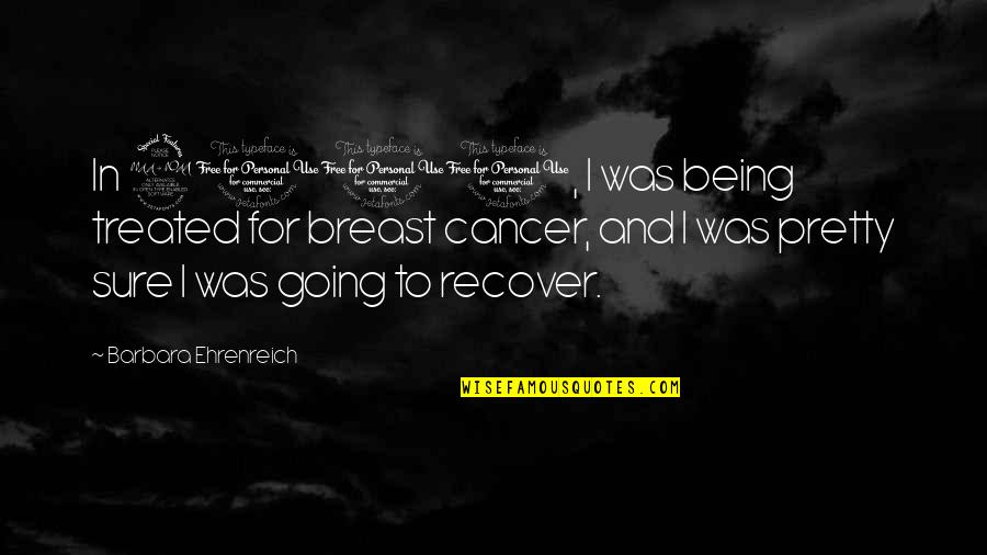 Rinso Quotes By Barbara Ehrenreich: In 2001, I was being treated for breast