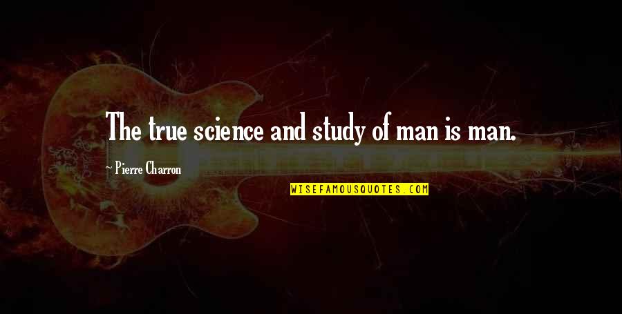 Rintala Eggertsson Quotes By Pierre Charron: The true science and study of man is