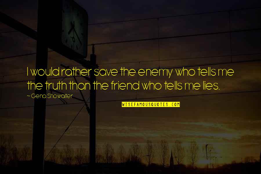 Rintangan Elektrik Quotes By Gena Showalter: I would rather save the enemy who tells