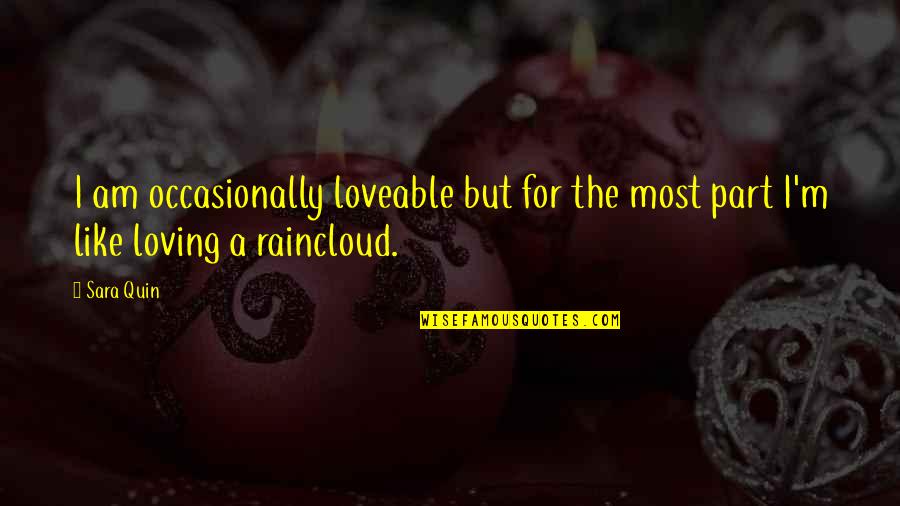 Rintaro Steins Quotes By Sara Quin: I am occasionally loveable but for the most