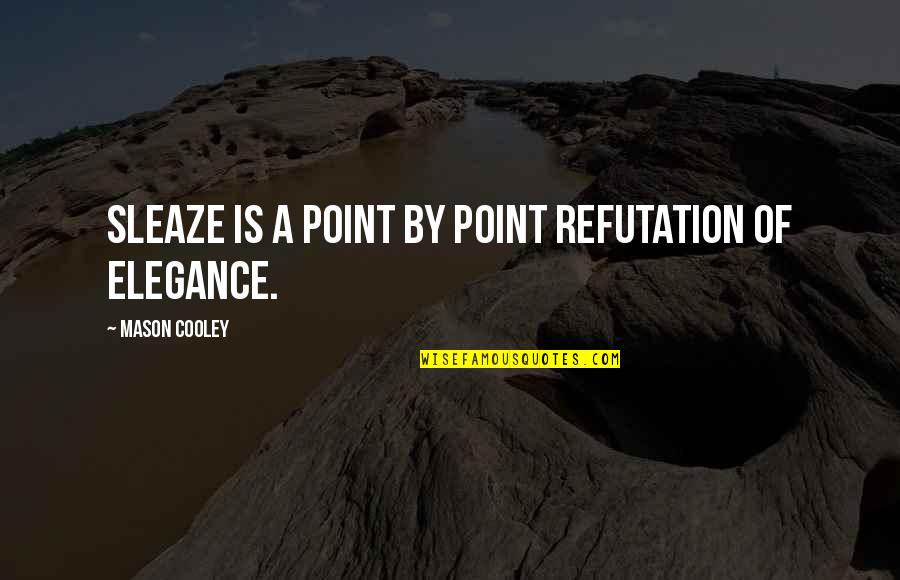 Rintelen Steinfurt Quotes By Mason Cooley: Sleaze is a point by point refutation of