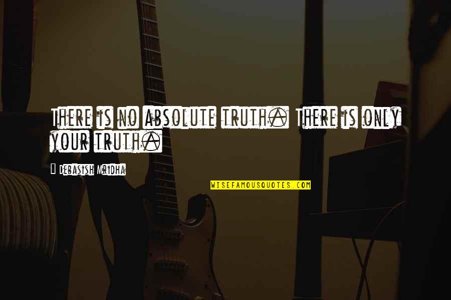 Rintoul David Quotes By Debasish Mridha: There is no absolute truth. There is only Rintoul David Quotes By Debasish Mridha: There is no absolute truth. There is only