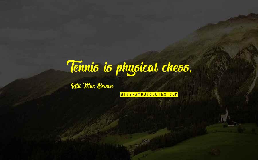 Rinuncia Di Quotes By Rita Mae Brown: Tennis is physical chess. Rinuncia Di Quotes By Rita Mae Brown: Tennis is physical chess.